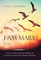 I Am Mary: Fragrance of This Gospel: Mary of Bethany and Conqueror on the Knees: Mary, Mother of John Mark 1664258639 Book Cover