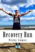 Recovery Run: When Cancer, Cocktails and Compression Gear Collide 1533003963 Book Cover
