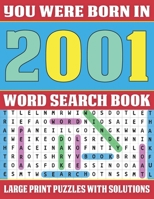 You Were Born In 2001: Word Search Book: Word Search Puzzles For Seniors And Adults To Make Your Day Happy B0923XTDK8 Book Cover