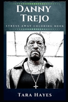 Danny Trejo Stress Away Coloring Book: An Adult Coloring Book Based on The Life of Danny Trejo. 1670855880 Book Cover