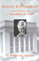 Elder Statesman: A Biography of J. Reuben Clark 1560851554 Book Cover