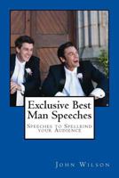 Exclusive Best Man Speeches: Speeches to Spellbind your Audience 1497479797 Book Cover