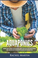 Aquaponics: Beginner's Guide To Building Your Own Aquaponics Garden System That Will Grow Organic Vegetables, Fruits, Herbs and Raising Fish With Your Own Aquaponics Home Gardening System 1955617244 Book Cover