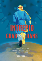 Intrepid Guardians: The Inside Story of China’s Victory Over COVID-19 1487804652 Book Cover