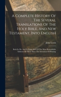 A Complete History Of The Several Translations Of The Holy Bible, And New Testament, Into English: Both In Ms. And In Print: And Of The Most Remarkable Editions Of Them Since The Invention Of Printing 1017750262 Book Cover