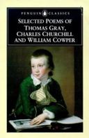 Selected Poems of Thomas Gray, Charles Churchill and William Cowper (Penguin Classics S.) 0140424016 Book Cover