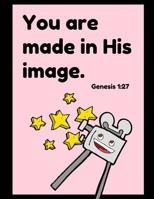 You Are Made In His Image Genesis 1: 27: Prayer And Praise to Inspire Conversation and Prayer with God Faith Based Women and Teens Spiritual Growth and Development scripture, notes, and prayer Using S 107694020X Book Cover