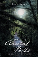 Walk in Ancient Paths: The Good Way of Wisdom 1644712350 Book Cover