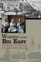 Working in the Big Easy: The History and Politics of Labor in New Orleans 1935754335 Book Cover