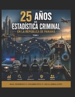 25 AÑOS DE ESTADISTICA CRIMINAL EN LA REPÚBLICA DE PANAMÁ.: TOMO I (Spanish Edition) B0HC55HDMW Book Cover