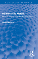 Madness and morals: Ideas on insanity in the nineteenth century 0710080220 Book Cover