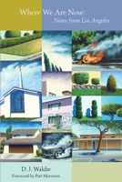 Where We Are Now: Notes from Los Angeles 1883318386 Book Cover