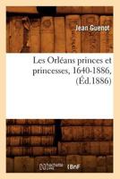 Les Orla(c)ANS Princes Et Princesses, 1640-1886, (A0/00d.1886) 2012697259 Book Cover