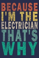 Because I'm the Electrician That's Why: Funny Vintage Electrician Gifts Monthly Planner 1654960241 Book Cover