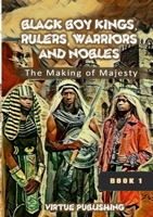 Black Boy Kings, Rulers, Warriors, and Nobles (The Making of Majesty) Black and White: The Making of Majesty 1387727591 Book Cover