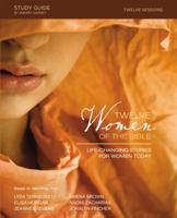 Twelve Women of the Bible Study Guide: Life-Changing Stories for Women Today 0310691613 Book Cover