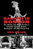 Banned in Boston: The Watch and Ward Society's Crusade against Books, Burlesque, and the Social Evil 080705111X Book Cover