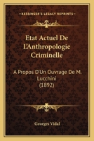 Etat Actuel De L'Anthropologie Criminelle: A Propos D'Un Ouvrage De M. Lucchini (1892) 1160293481 Book Cover