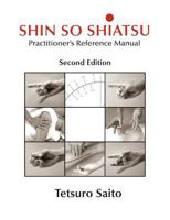 Shin So Shiatsu: Healing the Deeper Meridian Systems - Practitioner's Reference Manual, Second Edition 1897435754 Book Cover