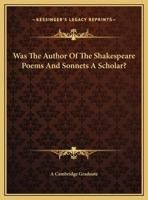 Was The Author Of The Shakespeare Poems And Sonnets A Scholar? 1425372988 Book Cover