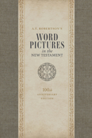 A.T. Robertson's Word Pictures in the New Testament, 100th Anniversary Edition, 3-Volume Set B0GL6KFF8W Book Cover