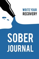Sober Journal: WRITE YOUR RECOVERY: Quit Drinking Journal. Guided Journal With Daily Reflections: Sobriety Gifts For Women & Men in Alcoholics Anonymous, Alcoholism, Drug Addiction Recovery, Narcotics 1675825548 Book Cover