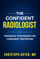 The Confident Radiologist: Feedback Strategies For Confident Reporting B0F1VHH9QH Book Cover
