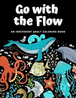 Go with the Flow: An Irreverent Adult Coloring Book (Motivational Coloring Pages) B08JDTPBKV Book Cover