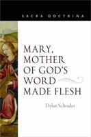 Mary, Mother of God's Word Made Flesh (Sacra Doctrina, 9) 0813240255 Book Cover