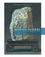 Beyond Suiseki: Ancient Asian Viewing Stones Of The 21st Century 0979372909 Book Cover
