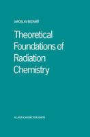 Theoretical Foundations of Radiation Chemistry 902772668X Book Cover