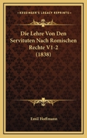 Die Lehre Von Den Servituten Nach Romischen Rechte V1-2 (1838) 1166793672 Book Cover
