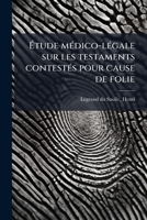 Etude Medico Legale Sur Les Testaments Contestes Pour Cause De Folie (1879) 1146202202 Book Cover