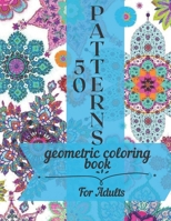 Geometric Coloring Book For Adults 50 Patterns: 50 Amazing Patterns Coloring Book For Adults B08SGFRZ3L Book Cover