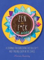 Zen as F*ck at Work: A Journal for Banishing the Bullsh*t and Finding Calm in the Chaos 1250258375 Book Cover