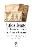 Jules Isaac, un historien dans la Grande Guerre - Lettres et carnets, 1914-1917: Lettres et carnets, 1914-1917 (French Edition) 2200267312 Book Cover