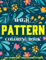 Magic Pattern Coloring Book : Stress Relieving Patterns : Adult Coloring Book: New Version 1712420852 Book Cover