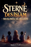 Sterne des Islam - Wie muslimische Helden die Welt veränderten: Eine kleine Geschichte des Islam für Kinder - Islamische Kinderbücher (Islamische Bücher - Islam Way) (German Edition) 3989293567 Book Cover