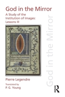 Pierre Legendre Lessons III God in the Mirror: A Study of the Institution of Images 1138233277 Book Cover