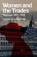Women and the Trades: Pittsburgh, 1907-1908 1144635489 Book Cover