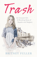 Trash: An Innocent Girl. A Shocking Story of Squalor and Neglect. 075355559X Book Cover