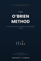 The O'Brien Method: A Field Guide to the Five Capability Gaps Stalling B2B Growth B0H5T8T3X6 Book Cover
