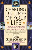 Charting the Times of Your Life: Your Birthday - And the Power It Holds for You Every Day 0743460499 Book Cover