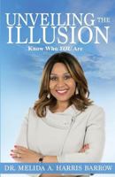 Unveiling the Illusion: Know Who You Are 099838190X Book Cover