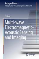 Multi-Wave Electromagnetic-Acoustic Sensing and Imaging 9811037159 Book Cover