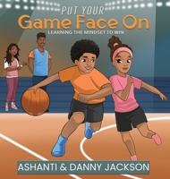 Put Your Game Face On : Learning the Mindset to Win 1970179163 Book Cover