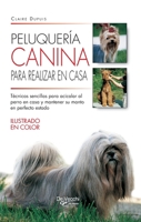 Peluquería canina para realizar en casa: Técnicas sencillas para acicalar al perro en casa y mantener su manto en perfecto estado (Spanish Edition) B0GT5Z9GL5 Book Cover