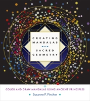 Creating Mandalas with Sacred Geometry: Color and Draw Mandalas Using Ancient Principles 1611803268 Book Cover