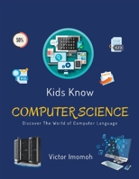 Kids Know Computer Science: Discover The World of Computer Language B0C9KHT53T Book Cover