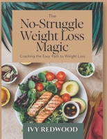 THE NO-STRUGGLE WEIGHT LOSS MAGIC: cracking the easy path to weight loss B0DZH8MCWQ Book Cover